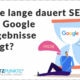 Eine Person sitzt neben einer Sanduhr mit einem Google-Logo; Text fragt nach der SEO Dauer und wann Google Ergebnisse zu erwarten sind.
