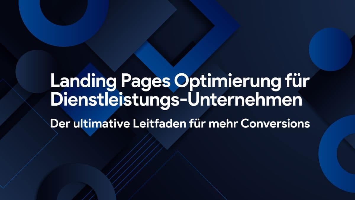 Landing Pages für Dienstleistungs-Unternehmen: Der ultimative Leitfaden für mehr Conversions