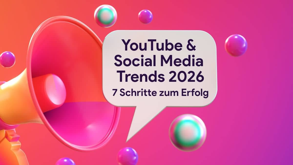 YouTube & Social Media Trends 2026: Die 7 wichtigsten Strategien für Content Creator